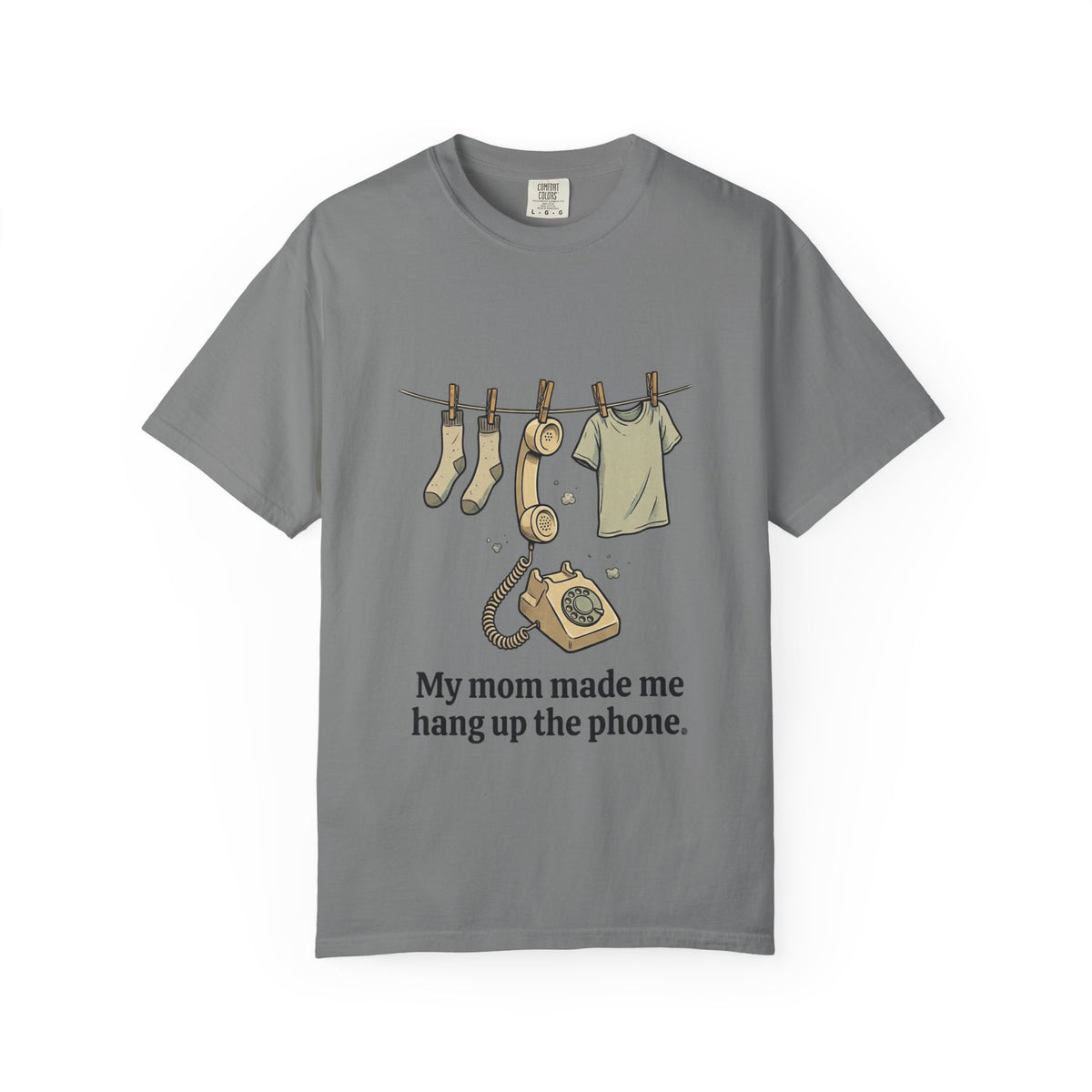 My Mom Made Me Hang Up The Phone Clothesline Tee in Grey